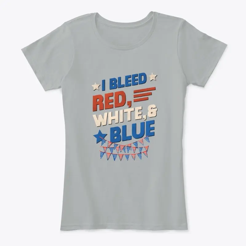 I Bleed Red White & Blue